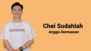 lirik Angga Dermawan - Chei Sudahlah