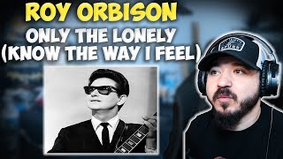 ROY ORBISON - Only The Lonely (Know The Way I Feel) | FIRST TIME HEARING REACTION