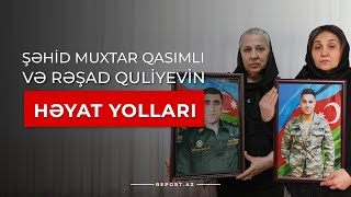 Şəhid Muxtar Qasımlı və Rəşad Quliyevin həyat yolları