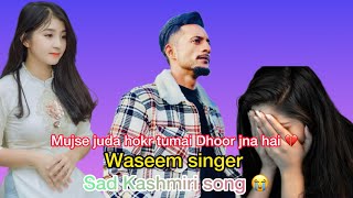 Mujse juda hokr tumai Dhoor jna hai 💔 || By Waseem Singer ❤️ || #new #kashmiresong #song  #sadsong