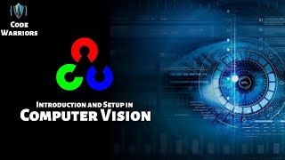 Computer Vision Introduction & Setup | Computer Vision | Python | OpenCV| Code Warriors