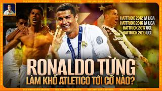 SỰ PHI THƯỜNG CỦA RONALDO THỜI ĐỈNH CAO KHIẾN ATLETICO KHỔ SỞ THẾ NÀO?