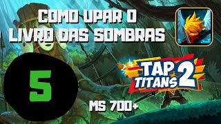 Tap Titans 2 - EP. 5 COMO UPAR LIVRO DAS SOMBRAS / MS 700 (Começando do zero) Gameplay | Android/iOS