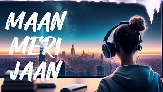 Maan Meri Jaan (slowed+reverb)...