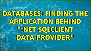 Databases: Finding the application behind ".net sqlclient data provider" (3 Solutions!!)