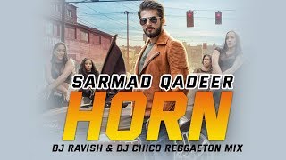 Horn | Sarmad Qadeer | Reggaeton Mix | DJ Ravish & DJ Chico