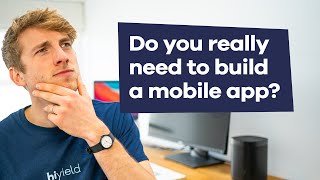 Do You Really Need to Build a Mobile App? | Web App vs Mobile App | Hiyield