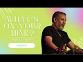 What's On Your Mind | Albert Isaac | WHC Online