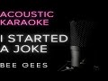 I Started a Joke - (Bee Gees) Acoustic Karaoke