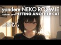 [F4M] Yandere Neko Roommate Finds Out You Pet Another Cat [yandere] [you only need one cat, ME]