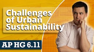 Challenges of Urban Sustainability [AP Human Geography Unit 6 Topic 11]