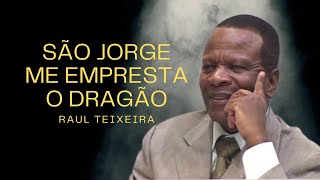 São Jorge me empresta o dragão - Raul Teixeira