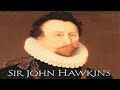 Admiral John Hawkins 1560s Elizabethan shipbuilder, naval commander, merchant, navigator, privateer