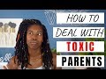 HOW TO DEAL WITH A TOXIC PARENT