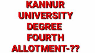 KANNUR UNIVERSITY DEGREE FOURTH ALLOTMENT