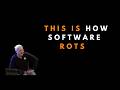How  software rots - Uncle Bob