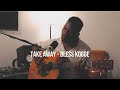 Take Away(acoustic)- Bless Kogge