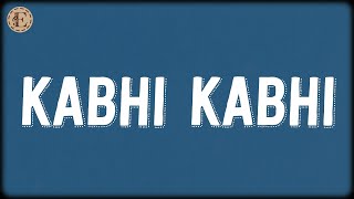 KABHI KABHI (Lyrics) - AUR