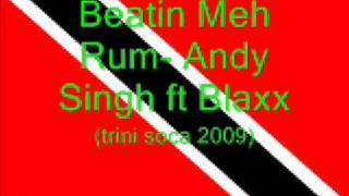 Beatin Meh Rum - Andy Singh ft Blaxx (Trini Chutney Soca 2009)