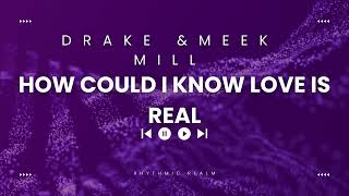 Drake & Meek Mill - How Could I Know Love Is Real