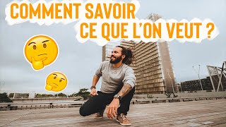 COMMENT SAVOIR CE QUE L'ON VEUT