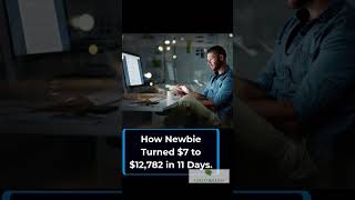 How Newbie Turned $7 to $12,782 in 11 Days #shorts