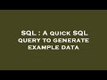 SQL : A quick SQL query to generate example data