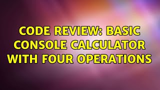 Code Review: Basic console calculator with four operations (2 Solutions!!)