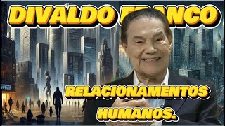 🔴 🔴   DIVALDO FRANCO,  RELACIONAMENTOS HUMANOS.  #espiritismo TE INSCREVE NO CANAL.