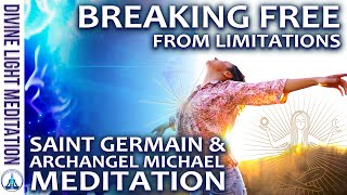 BREAKING FREE from LIMITATIONS MEDITATION!!! with ARCHANGEL MICHAEL - SAINT GERMAIN - EL MORYA