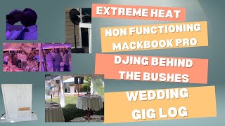 Extreme Heat, Non-Functioning Macbook Pro, DJing Behind Bushes, DJ booth fiasco, Wedding Gig Log