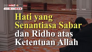 Hati Yang Senantiasa Sabar Dan Ridho Atas Ketentuan Allah - Ustadz Fachrudin Nu'man, Lc.