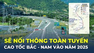 Sẽ NỐI THÔNG toàn tuyến cao tốc Bắc - Nam vào năm 2025 | CafeLand