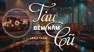 Tàu Đêm Năm Cũ, Chiều Sân Ga - LK Nhạc Vàng Hải Ngoại Xưa Bất Hủ Nghe Là Ngủ - Công Tuấn Bolero
