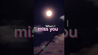 when I miss you I pray for you - full moon iPhone #missyou #love #status #shortvideo #viral #iphone