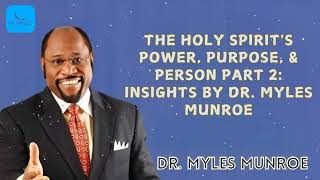 Dr. Myles Munroe  - The Holy Spirit's Power, Purpose, & Person Part 2: Insights By Dr. Myles Munroe