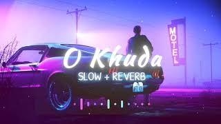 O Khuda [ Slowed+Reverb ] | Lofi Song | Amaal Mallik | Hero