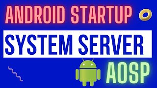 Android Startup (Boot Sequence) - System Server - Code Walkthrough (AOSP)
