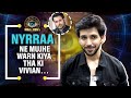 Shehzada Dhami’s eviction interview | Nyyraa is a good friend