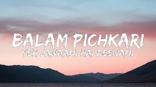 Balam Pichkari (Lyrics) | Yeh Jawaani Hai Deewani | PRITAM | Ranbir Kapoor, Deepika Padukone