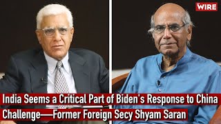 India Seems a Critical Part of Biden's Response to China Challenge—Former Foreign Secy Shyam Saran