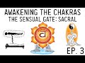 How to Awaken the Chakras: Open the Sacral Svadhisthana Chakra (Ep. 3)