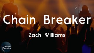 Zach Williams - Chain Breaker (Lyric Video) | He's a chain breaker