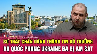 Nóng: Sự thật chấn động thông tin Bộ trưởng Bộ Quốc phòng Ukraine đã bị ám sát