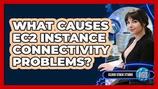 What Causes EC2 Instance Connectivity Problems? - Cloud Stack Studio
