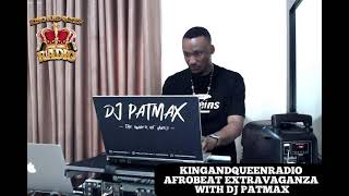 KINGANDQUEENRADIO AFROBEAT EXTRAVAGANZA WITH DJ PATMAX