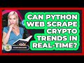Can Python Web Scrape Crypto Trends In Real-time? - Python Code School