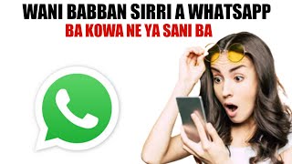 GA WANI BABBAN SIRRI A WHATSAPP WANDA BA KOWANE YASANSHI BA