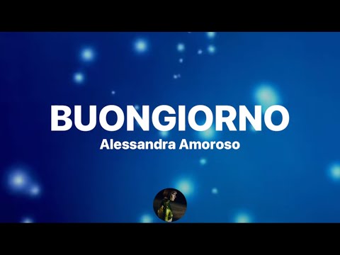 Buongiorno - Alessandra Amoroso (Testo/Lyrics) - YouTube