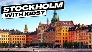 Stockholm with Kids: Top 5 Must-See Sights (Sweden, Europe)